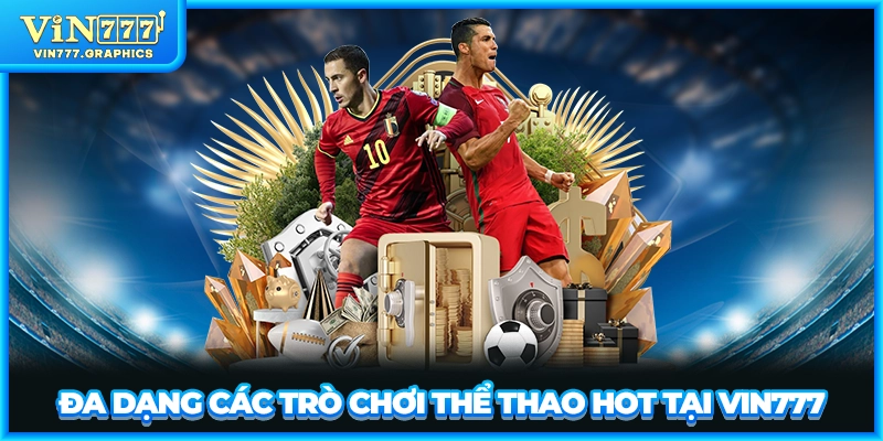Đa dạng các trò chơi thể thao hot tại VIN777
