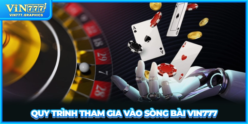 Quy trình tham gia vào sòng bài VIN777